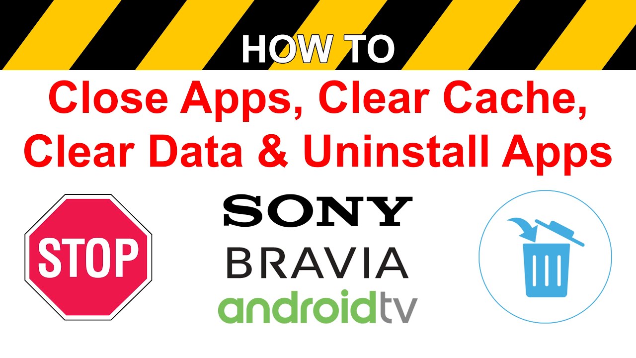 How to Close Apps, Clear Cache, Uninstall Apps on Sony Android TV